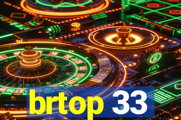 brtop 33